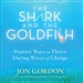 The Shark and the Goldfish: Positive Ways to Thrive During Waves of Change